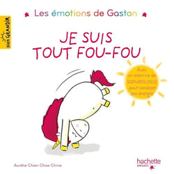 Gaston la licorne : les émotions de Gaston : je suis tout fou-fou