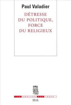 Détresse du politique, force du religieux