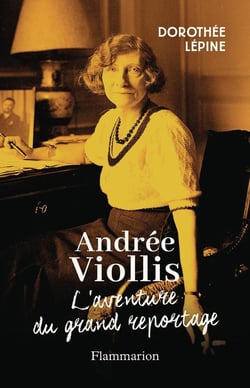 Andrée Viollis : La princesse du grand reportage