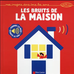 Les Bruits De La Maison : Mes Imagiers Dans Tous Les Sens (Des 9 Mois)