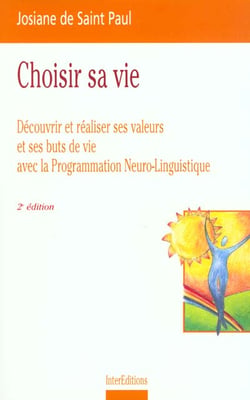 Choisir sa vie - decouvrir ses valeurs et ses buts de vie avec la pnl - 2e edition 1999