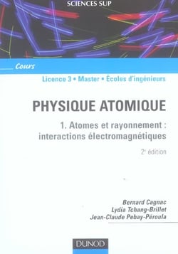 Physique atomique - Tome 1 - 2ème édition - Atomes et rayonnement : interactions électromagnétiques (2e édition)