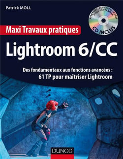Lightroom 6 - des fondamentaux aux fonctions avancées : 60 tp pour maîtriser Lightroom