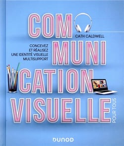 Communication visuelle pour tous - Concevez et réalisez une identité visuelle multisupport
