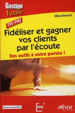 Fidéliser et gagner vos clients par l'écoute - des outils à votre portée !