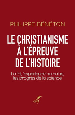 Le christianisme à l'épreuve de l'histoire : La foi, l'expérience humaine, les progrès de la science