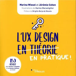 L'UX design en pratique ! 150 astuces pour faciliter l'empathie et les bonnes relations de travail