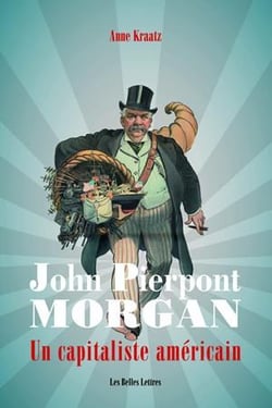John Pierpont Morgan, le saint patron du capitalisme américain