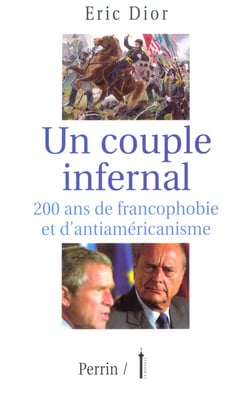 Un couple infernal deux cents ans de francophobie et d'antiaméricanisme