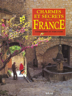 Charmes et secrets de la france itineraires et parcours