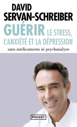 Guérir le stress, l'anxiété et la dépression sans médicaments ni psychanalyse