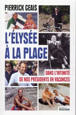 L'Elysée à la plage - dans l'intimité de nos présidents en vacances