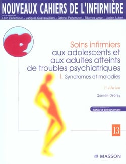 Soins infirmiers aux adolescents et aux  adultes atteints de troubles psychiatriques t.1 - syndromes et maladies