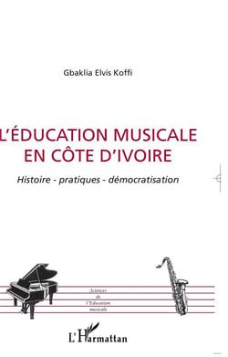 L'education musicale en cote d'ivoire - histoire - patiques - democratisation