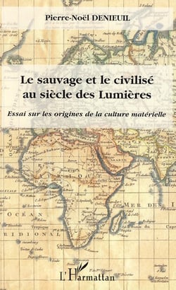 Le sauvage et le civilisé au siècle des lumières - essai sur les origines de la culture matérielle