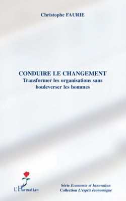 Conduire le changement - transformer les organisations sans boulverser les hommes