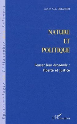 Nature et politique - penser leur économie - liberté et justice