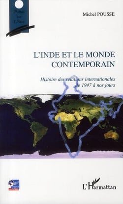 L'inde et le monde contemporain - histoire des relations internationales de 1947 à nos jours