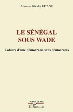 Le Sénégal sous Wade - cahiers d'une démocratie sans démocrates