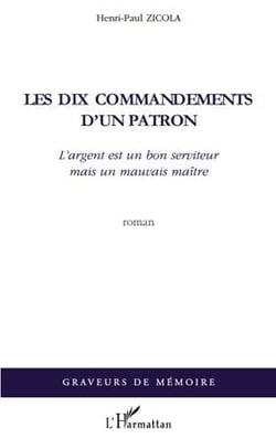 Les dix commandements d'un patron - l'argent est un bon serviteur mais un mauvais maitre - roman