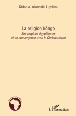 La religion kôngo - ses origines égyptiennes et sa convergence avec le christianisme