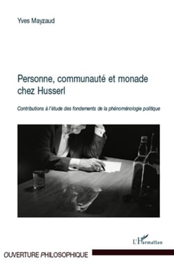 Personne, communauté et monade chez Husserl : Contributions à l'étude des fondements de la phénoménologie politique