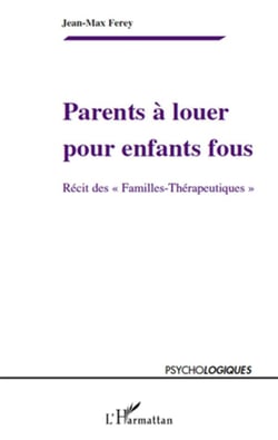 Parents à louer pour enfants fous - récit des "familles thérapeutiques"