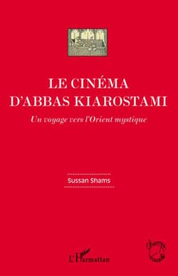 Le cinéma d'Abbas Kiarostami - un voyage vers l'Orient mystique