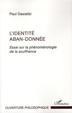 L'identité aban-donnée - essai sur la phénoménologie de la souffrance