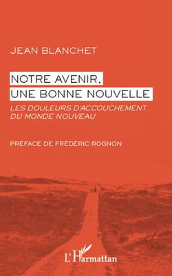 Notre avenir, une bonne nouvelle - les douleurs d'accouchement du monde nouveau