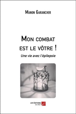 Mon combat est le vôtre ! une vie avec l'épilepsie