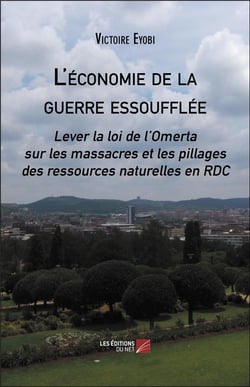 L'économie de la guerre essoufflée - lever la loi de l'omerta sur les massacres et les pillages des ressources naturelles en RDC