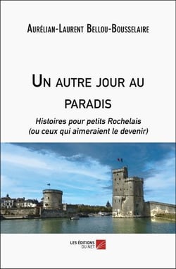 Un autre jour au paradis : Histoires pour petits Rochelais (ou ceux qui aimeraient le devenir)