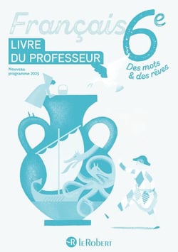 Des mots & des rêves : Français - 6e - Livre du professeur (édition 2025)