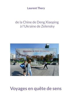 Voyages en quête de sens : de la Chine de Deng Xiaoping à l'Ukraine de Zelensky