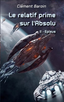 Le relatif prime sur l'Absolu : Tome II - Epixus