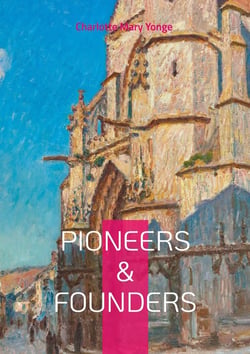 Pioneers & Founders : Missionary Biographies, Faith and Service, and Victorian Women Writers