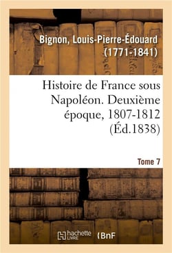 Histoire de France sous Napoléon. Deuxième époque, 1807-1812. Tome 7