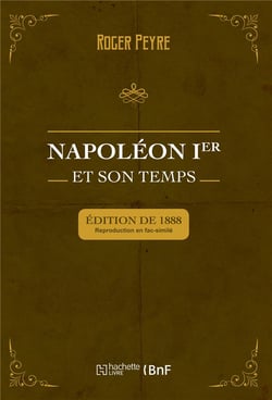 Napoléon Ier et son temps. Histoire militaire, gouvernement intérieur, lettres, sciences et arts