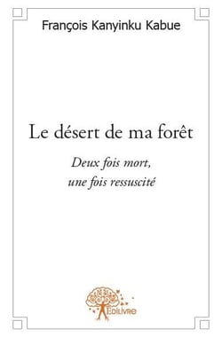 Le désert de ma forêt - deux fois mort, une fois ressuscité