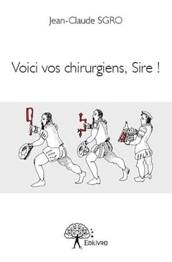 Voici vos chirurgiens, sire !