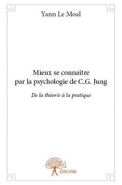 Mieux se connaitre par la psychologie de c.g. jung - de la théorie à la pratique
