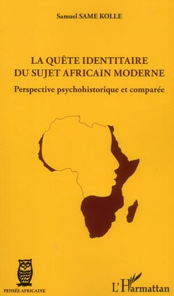 La quête identitaire du sujet africain moderne - perspective psychohistorique et comparée