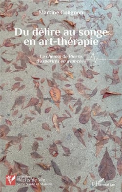 Du délire au songe en art-thérapie : le chemin de Pierre, d'asperités en avancées