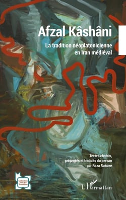 Afzal Kashani : la tradition néoplatonicienne en Iran médiéval