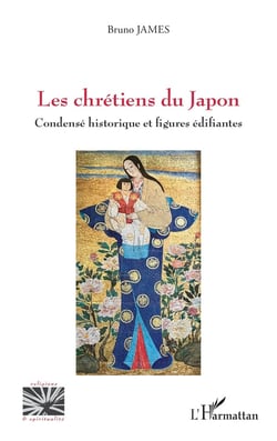 Les chrétiens du Japon : Condensé historique et figures édifiantes
