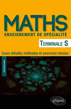 Mathématiques Terminale S enseignement de spécialité - Cours détaillé, méthodes et exercices résolus