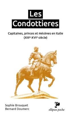 Les Condottieres : capitaines, princes et mécènes en Italie (XIIIe-XVIe siècle)