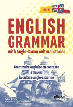English grammar with anglo-saxon cultural stories : A2-B1 - Grammaire anglaise en contexte à travers la culture anglo-saxonne