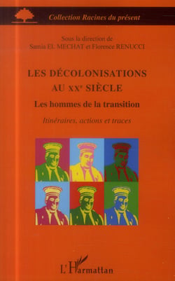 Les décolonisations au XXe siècle - les hommes de la transition - itinéraires, actions et traces